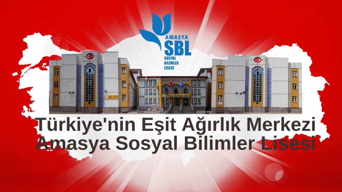 Türkiye'nin Eşit Ağırlık Merkezi Amasya Sosyal Bilimler Lisesi